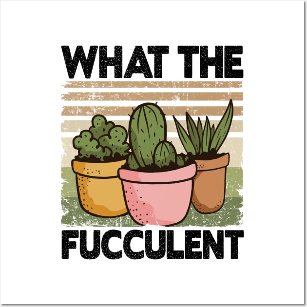 What The Fucculent Funny Gardener Gardening Gift Wall Art by Kuehni